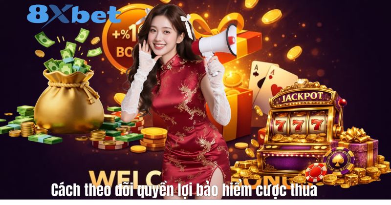 Cách theo dõi quyền lợi bảo hiểm cược thua